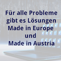 Für alle Probleme gibt es Lösungen Made in Europe und Made in Austria